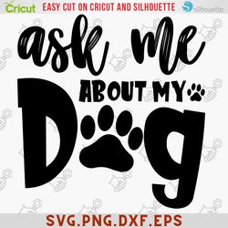Ask Me About My Dog Svg