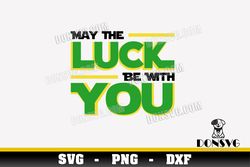 May The Luck Be With You SVG Irish Star Wars Day png clipart T-Shirt Design St Patricks Force Cricut files