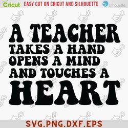 A Teacher Takes a Hand Opens a Mind Svg