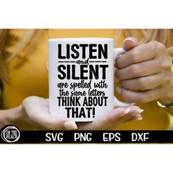 Listen & Silent Are Spelled With The Same Letters Think About That SVG PNG Cutting Sublimation Cricut Instant Coffee Mug