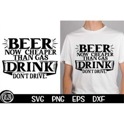 Beer is Cheaper Than Gas Drink Don't Drive SVG Cut Files Gas 2022 Svg Png Beer Gas Cheaper Cut File Sublimation Cutting