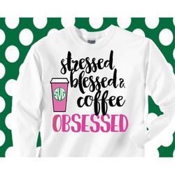 coffee svg, blessed svg, monogram, shirt, stressed, blessed, coffee obsessed svg, shorts and lemons, SVG DXF, png, monog