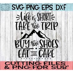 Life Is Short, LIfe Is Short Svg, LIfe Is Short, Take The Trip, Buy The Shoes, Eat The Cake, Take The Trip Svg, Buy The