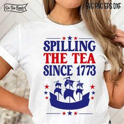 Spilling The Tea Since 1773 Svg, American Freedom Svg, Patriotic Freedom US Pride, Independence Day Svg, Patriotic 4th O