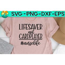 Lifesaver Not Cardplayer, Lifesaver Svg, Card Player Svg, Nurse life Svg, Nurses Playing Cards, Nurses Playing Cards Svg
