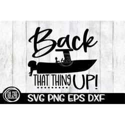 back that thing up, back that thing up svg, fishing svg, fishing boat svg, backing up, fishing boat, boat svg, back boat