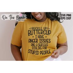 buckle up buttercup i have anger issues and a serious dislike for stupid people buttercup svg, anger svg, stupid svg, ha