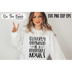 Cleverly Disguised As A Responsible Adult SVG Funny Quote Snarky Quote Sassy Humor Funny Dad Mom Shirt Adulting Hilariou