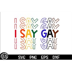 I Say Gay SVG, Cut File, Lgbtq SVG, Pride SVG, Commercial Use, Digital File, Gay Svg, Gay Png, Gay Sublimation, Rainbow