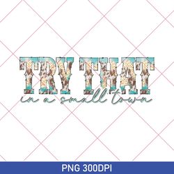 vintage try that in a small town png, country music png, try that in a small town png, country music, instant download