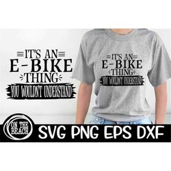 It's An E-Bike Thing You Wouldn't Understand Svg Ebike Svg E-Bike Cutting Design Files Sublimation Electric Bike  Electr