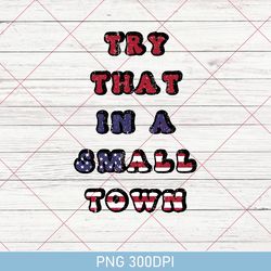 Try That In A Small Town Bundle Png, Cow Skull Small Town Png, Retro Country Shirt Png, Country Music Png, American Flag
