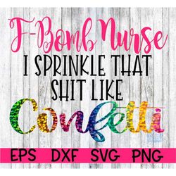 nurse svg, f bomb, f bomb svg, f-bomb svg, f-bomb nurse, f-bomb nurse, i sprinkle that like confetti, sprinkle like conf