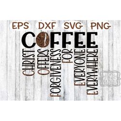 Coffee Svg Christ Offers Forgiveness For Everyone Everywhere Christ Svg Png Forgiven everyone everywhere Png Sublimation