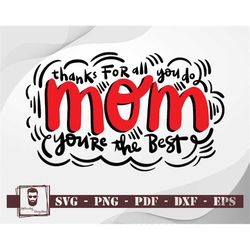 Thanks For All You Do Mom You're The Best Svg, Mom Svg, Mother Svg, Mother's Day Svg, Mom Quote Svg,  Mom Cut Files, Dig