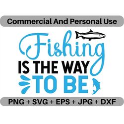 Fishing Is The Way To Be SVG Vector Quote Digital Download, PNG Angling Lovers Logo Design File, JPEG Clipart Printable