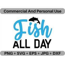 Fish All Day SVG Vector Quote Digital Download, PNG Angling Fisher Lovers Logo Design File, JPEG Clipart Printable Icon