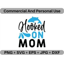 Hooked On Mom SVG Vector Quote Digital Download, PNG Fisher Angling Lovers Logo Design File, JPEG Clipart Printable Icon