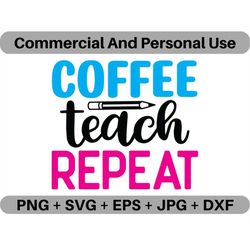 Coffee Teach Repeat SVG Vector Quote Digital Download, PNG Professor Logo Design File, JPG School Clipart Printable Icon