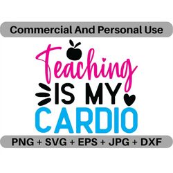 Teaching Is My Cardio SVG Vector Quote Digital Download, PNG Professor Logo Design File, JPEG School Clipart Printable I