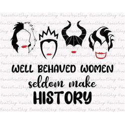 Well Behaved Women Seldom Make History SVG, Bad Witches Club Svg, Villains Wicked Svg, Halloween Villains Svg, Halloween