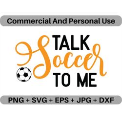 Talk Soccer To Me SVG Vector Quote Digital Download, PNG Futbol Logo Design File, JPEG Sports Clipart Printable Icon Ima