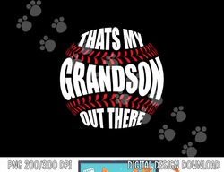 That s My Grandson Out There Baseball Grandma Grandpa Papa png, sublimation