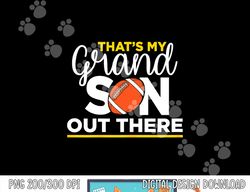 That s My Grandson Out There Football Grandma png, sublimation copy