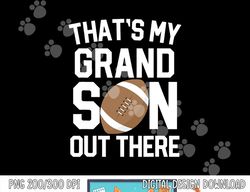 That s My Grandson out there Football Grandparent Game gift png, sublimation copy