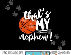That s My Nephew Basketball Lovers Gifts For Aunt Or Uncle  png, sublimation copy