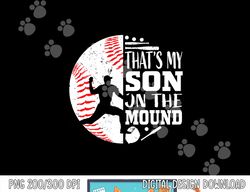 That s My Son Baseball Pitcher Mom Dad Sayings Quote Graphic png, sublimation