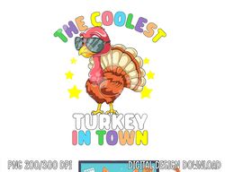 The Coolest Turkey In Town Happy Thanksgiving Kids Boy Girl png, sublimation copy
