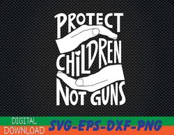 Protect Children Not Guns Svg, Eps, Png, Dxf, Digital Download