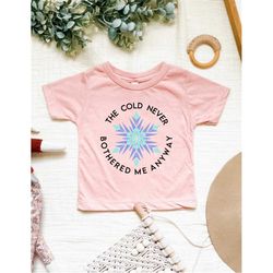 The Cold Never Bothered Me Anyway / Frozen / Disney Inspired Shirt