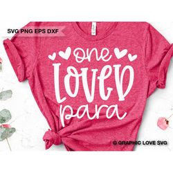 One Loved Para Svg, Valentine Para Svg, Paraprofessional Appreciation Gift Svg, Gift For Para Shirt Iron On Png, Valenti