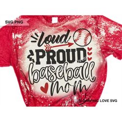 proud baseball mom svg png, loud and proud baseball mom png, baseball mom sublimation png, cute gift for mom, cricut