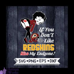 Betty Boop Svg, If You Don't Like Redskins Kiss My Endzone Svg, Washington Redskins Svg, NFL Svg, Football Svg, Cricut F