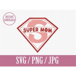 Super MOM | MOTHERS Day | SVG Png Jpg | Instant File Download