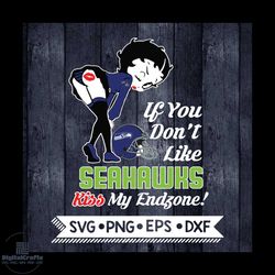 Betty Boop Svg, If You Don't Like Seahawks Kiss My Endzone Svg, Seattle Seahawks Svg, NFL Svg, Football Svg, Cricut File