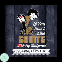Betty Boop Svg, If You Don't Like Saints Kiss My Endzone Svg, New Orleans Saints Svg, NFL Svg, Football Svg, Cricut File