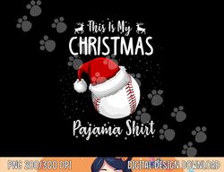 This Is My Christmas Pajama Shirt Baseball Christmas  png, sublimation
