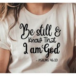 Be Still and Know That I Am God SVG,Christian SVG,Bible SVG,Bible Quote Svg,Bible Verse Svg,Christian png,religious svg,