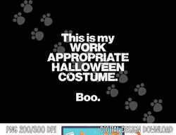 This Is My Work Appropriate Halloween Costume Boo Funny png, sublimation copy