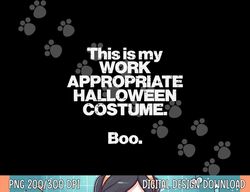 This Is My Work Appropriate Halloween Costume Boo Funny png, sublimation copy