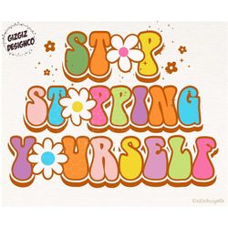 Stop Stopping Yourself Png, Retro Floral Summer Png Sublimation, Groovy png, Motivational quotes sayings, Self love png,