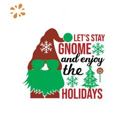 Let's Stay Gnome And Enjoy The Holidays Svg, Christmas Svg, Gnome Svg