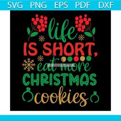 Life Is Short Eat More Christmas Cookies Holly Jolly Svg, Christmas Svg