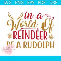 In A World Of Reindeer Be A Rudolph Svg, Christmas Svg, Reindeer Svg