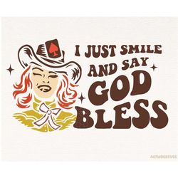I Just Smile and Say God Bless Transparent Png, Western Png, Cowgirl Png, Retro Western Sublimation Png, Western Cowgirl