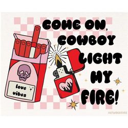 Come On Cowboy Light My Fire Western Valentines, Western PNG, Sublimations Designs, Digital Download, PNG Clipart, Cowgi